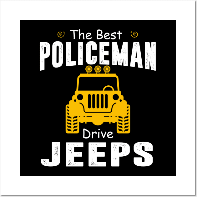 The Best Policeman Drive Jeeps Jeep Lover Wall Art by Liza Canida